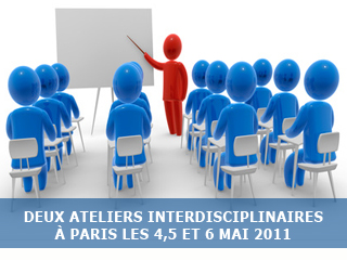 Deux ateliers interdisciplinaires à Paris les 4, 5 et 6 Mai 2011